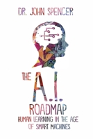 The A.I. Roadmap: Human Learning in the Age of Smart Machines B0CH253JZZ Book Cover