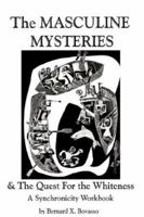 The Masculine Mysteries and the Quest for the Whiteness: A Synchronicity Workbook 1425935605 Book Cover