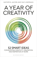 A Year of Creativity: 52 Smart Ideas for Boosting Creativity, Innovation and Inspiration at Work 1399413252 Book Cover