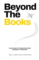 Beyond the Books: Your Guide to Career Transition from Academia to Industry (Beyond the Books Mini E-Series) 1069684104 Book Cover