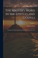 The Master's Word in the Epistles and Gospels: Sermons for all the Sundays and Principal Feasts of the Year; Volume 2 1021447056 Book Cover