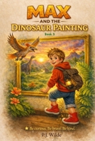 Max And The Dinosaur Painting: A Magical Dinosaur Adventure for Kids Ages 2–8 (Max 's Amazing Adventures) B0GTWK4P65 Book Cover