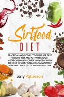 Sirtfood Diet: Practical and complete guide for fast weight loss and activates your metabolism and your Skinny gene with the help of Sirt foods. Contains simple and tasty recipes for your food plan. B088B82HW2 Book Cover