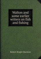 Walton: And Some Earlier Writers On Fish And Fishing 1017896569 Book Cover