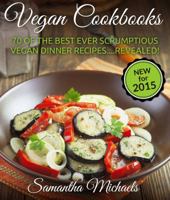 Vegan Cookbooks: 70 of the Best Ever Scrumptious Vegan Dinner Recipes....Revealed! 1628841028 Book Cover