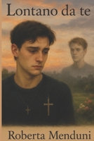 Lontano da te (Italian Edition) B0FH1P5S86 Book Cover