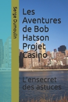 Les Aventures de Bob Hatson Projet Casino: L'ensecret des astuces 1653211997 Book Cover