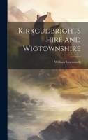 Kirkcudbrightshire and Wigtownshire. by William Learmonth 1021790958 Book Cover