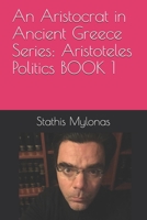 An Aristocrat in Ancient Greece Series: Aristoteles Politics BOOK 1 1796715689 Book Cover