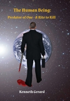 The Human Being: Predator of One – A Rite to Kill 1716824834 Book Cover