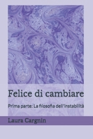 Felice di Cambiare: La filosofia dell'instabilità (Italian Edition) B0D1KSVD7M Book Cover