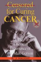 Censured for Curing Cancer - The American Experience of Dr. Max Gerson 1939438675 Book Cover