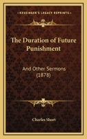 The Duration Of Future Punishment: And Other Sermons 1166314456 Book Cover