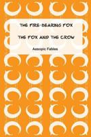 The Fire-Bearing Fox & the Fox and the Crow: Aesopic Fables 1530295815 Book Cover