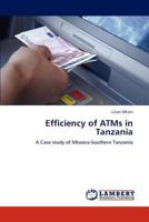 Efficiency of ATMs in Tanzania: A Case study of Mtwara-Southern Tanzania 3659147818 Book Cover