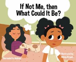 If Not Me, then What Could It Be? 0578373076 Book Cover