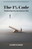 The 1% Code: Transforming Lives, One Lesson at a Time B0CT9G6JC2 Book Cover