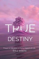 True Destiny: Prayer Is Valuable in Every Aspect of Life B08KBH61W5 Book Cover