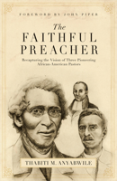 The Faithful Preacher: Recapturing the Vision of Three Pioneering African-american Pastors 1581348274 Book Cover