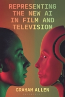 Representing the New AI in Film and Television (Bloomsbury Studies in Digital Cultures) 1350378038 Book Cover