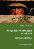 The Quest for American Manhood: Issues of Race and Gender in David Rabe's Vietnam Trilogy 3836469030 Book Cover