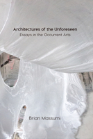 Architectures of the Unforeseen: Essays in the Occurrent Arts 1517905966 Book Cover