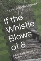 If the Whistle Blows at 8: A Glynn Montgomery Mystery 1718121954 Book Cover