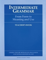 Intermediate Grammar: From Form to Meaning and Use Teacher's Book 0194343677 Book Cover