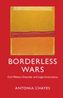 Borderless Wars: Civil Military Disorder and Legal Uncertainty 1107109345 Book Cover
