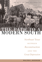 The Path to a Modern South: Northeast Texas between Reconstruction and the Great Depression 0292708882 Book Cover