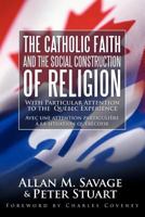 The Catholic Faith and the Social Construction of Religion: With Particular Attention to the Quebec Experience 144972082X Book Cover