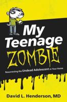 My Teenage Zombie: Resurrecting the Undead Adolescent in Your Home 0718031245 Book Cover