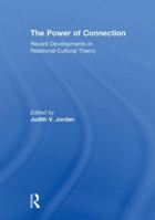 The Power of Connection: Recent Developments in Relational-Cultural Theory 0415850134 Book Cover