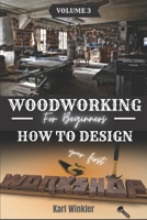 Woodworking for Beginners: How to design your first Workshop B08HSTLPS9 Book Cover