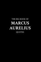 The Big Book of Marcus Aurelius Quotes B0C1J2N67H Book Cover