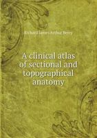 A Clinical Atlas of Sectional and Topographical Anatomy 1019219580 Book Cover