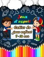 jeux d'esprit: Cahier de jeux enfant 7-12 ans - jeux de cerveau mixtes pour les enfants: Sudoku(4×4, 6×6, 9×9), Mots brouillés, Labyrinthes, Tic tac toe, Pages de coloriage B08MSMP3R5 Book Cover