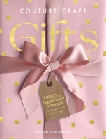 Couture Craft Gifts: Luxury Handmade Gifts Without the Price Tag 1446313271 Book Cover