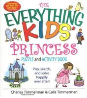 The Everything Kids' Princess Puzzle and Activity Book: Play, Search, And Solve Happily Ever After! (Everything Kids Series) 1593377045 Book Cover