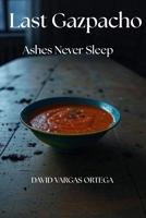 Last Gazpacho: Ashes Never Sleep B0FQ3B4WH7 Book Cover