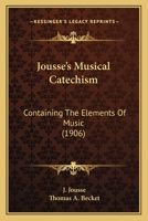 Jousse's Musical Catechism: Containing The Elements Of Music 1022636502 Book Cover