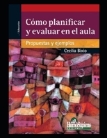 Cómo planificar y evaluar en el aula: Propuestas y ejemplos (Didactica - Como Educar A los Mas Jovenes y el Rol del Docente) B08MQR2V81 Book Cover