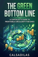 The Green Bottom Line: A Capitalist’s Guide to Profitable Circularity for SMEs B0HD7J97RC Book Cover