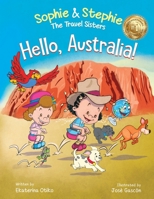 Hello, Australia!: A Children's Picture Book Outback Adventure for Kids Ages 4-8 (Sophie & Stephie: The Travel Sisters) 1959490095 Book Cover
