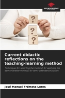 Current didactic reflections on the teaching-learning method: Techniques for selecting the method, for applying the demonstrative method, for semi-attendance classes 6205904268 Book Cover