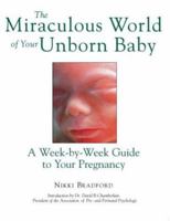 The Miraculous World of Your Unborn Baby : A Week-by-Week Guide to Your Pregnancy 1858339669 Book Cover