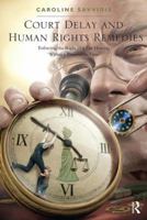 Court Delay and Human Rights Remedies: Enforcing the Right to a Fair Hearing 'Within a Reasonable Time' 1138606545 Book Cover