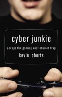 Cyber Junkie: Escape the Gaming and Internet Trap 1592859488 Book Cover