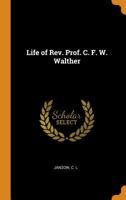 Life of Rev. Prof. C. F. W. Walther 0343108909 Book Cover