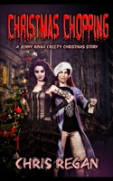 Christmas Chopping: A Jenny Ringo Creepy Christmas Story B08PQLR9PS Book Cover